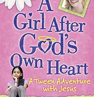 A Girl After God s Own Heart: A Tween Adventure with Jesus For Discount