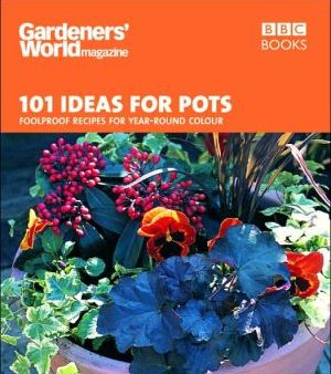 101 Ideas for Pots: Foolproof Recipes for Year-Round Colour (Gardeners  World Magazine) Supply