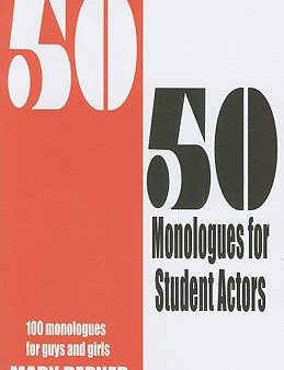 50 50 Monologues for Student Actors: 100 Monologues for Guys and Girls Online now