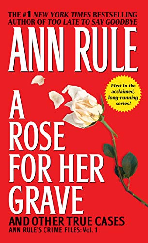 A Rose For Her Grave & Other True Cases (1) (Ann Rule s Crime Files) on Sale