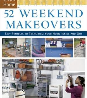 52 Weekend Makeovers: Easy Projects to Transform Your Home Inside Out (Taunton Home (Hardcover)) Online Hot Sale